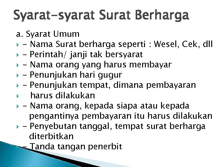 Syarat-syarat Surat Berharga a. Syarat Umum - Nama Surat berharga seperti : Wesel, Cek,