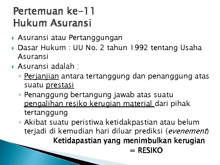 Pertemuan ke-11 Hukum Asuransi atau Pertanggungan Dasar Hukum : UU No. 2 tahun 1992