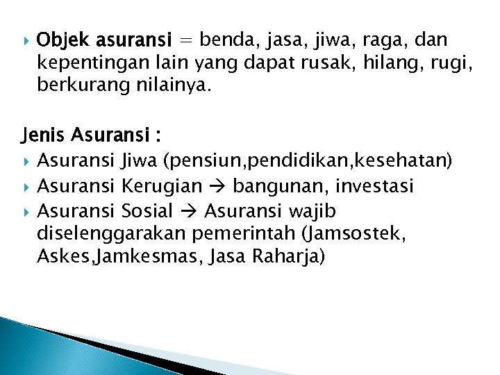  Objek asuransi = benda, jasa, jiwa, raga, dan kepentingan lain yang dapat rusak,