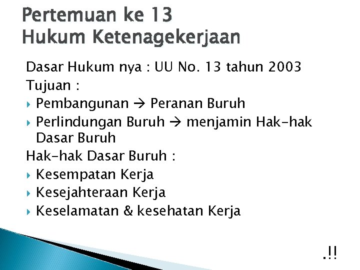 Pertemuan ke 13 Hukum Ketenagekerjaan Dasar Hukum nya : UU No. 13 tahun 2003