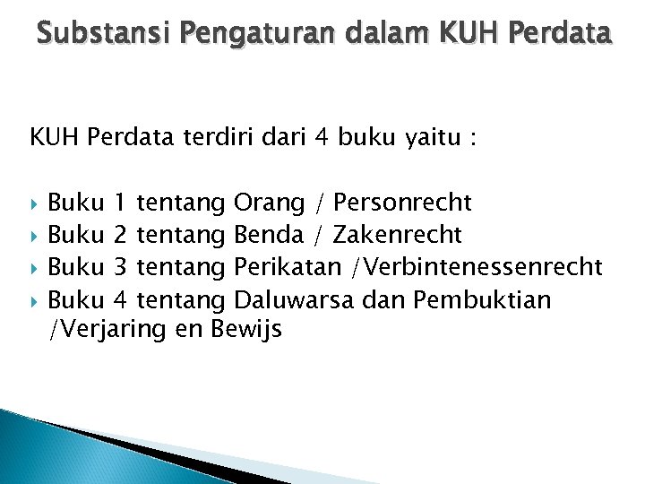 Substansi Pengaturan dalam KUH Perdata terdiri dari 4 buku yaitu : Buku 1 tentang