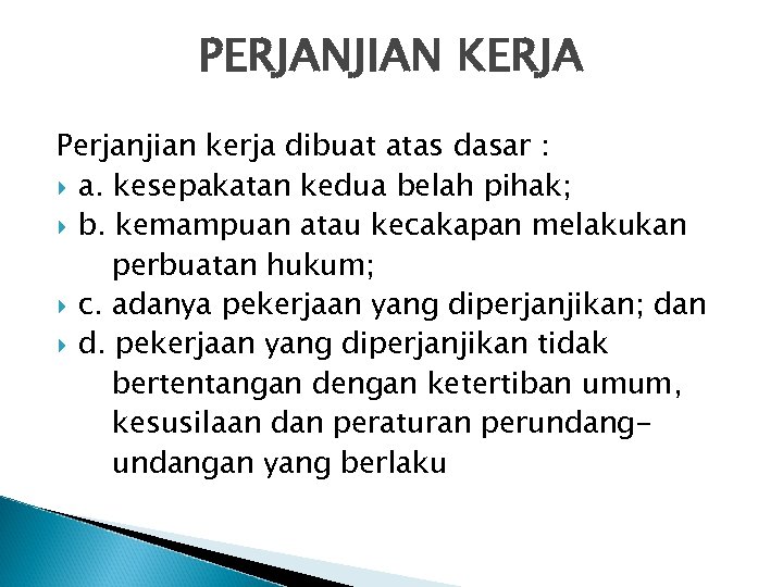 PERJANJIAN KERJA Perjanjian kerja dibuat atas dasar : a. kesepakatan kedua belah pihak; b.