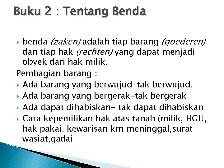 Buku 2 : Tentang Benda benda (zaken) adalah tiap barang (goederen) dan tiap hak