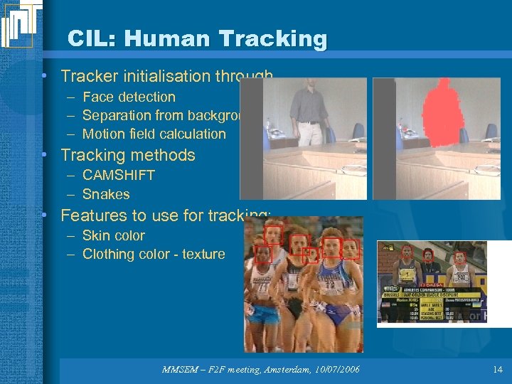 CIL: Human Tracking • Tracker initialisation through – Face detection – Separation from background