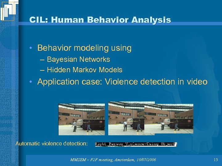 CIL: Human Behavior Analysis • Behavior modeling using – Bayesian Networks – Hidden Markov