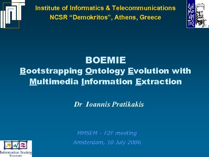Institute of Informatics & Telecommunications NCSR “Demokritos”, Athens, Greece BOEMIE Bootstrapping Ontology Evolution with