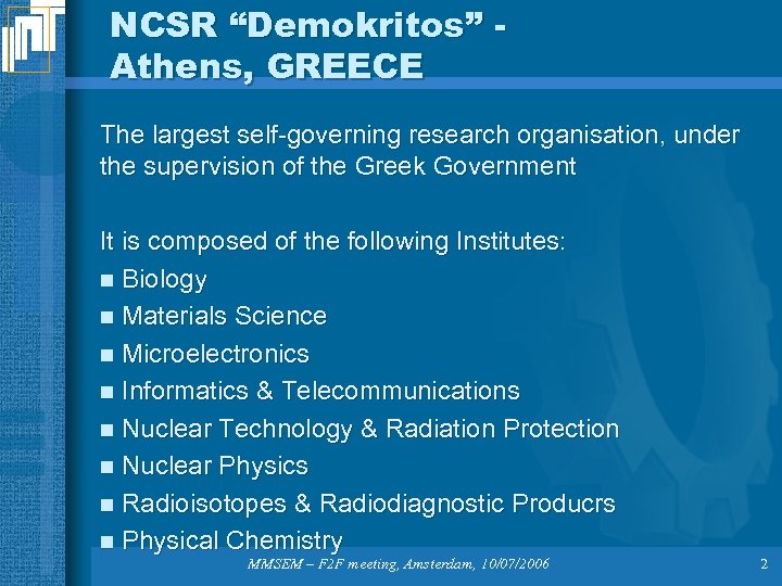 NCSR “Demokritos” Athens, GREECE The largest self-governing research organisation, under the supervision of the