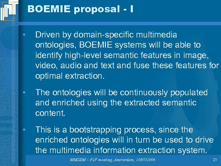 BOEMIE proposal - I • Driven by domain-specific multimedia ontologies, BOEMIE systems will be