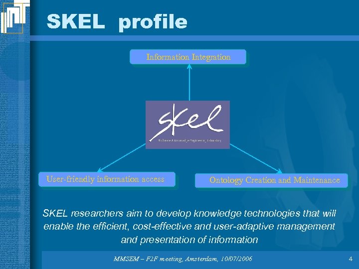 SKEL profile Information Integration User-friendly information access Ontology Creation and Maintenance SKEL researchers aim