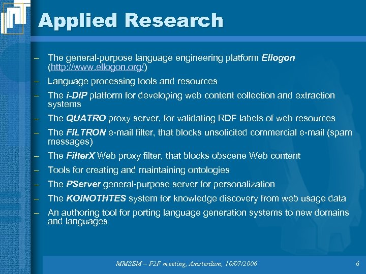 Applied Research – The general-purpose language engineering platform Ellogon (http: //www. ellogon. org/) –