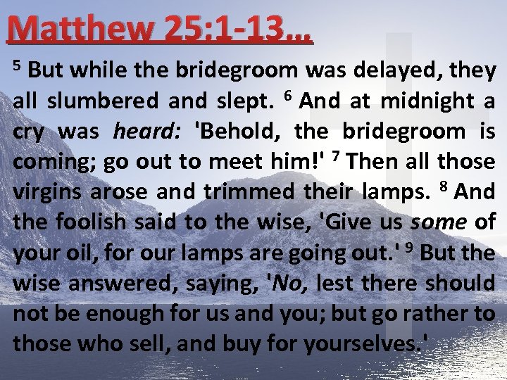 Matthew 25: 1 -13… 5 But while the bridegroom was delayed, they all slumbered