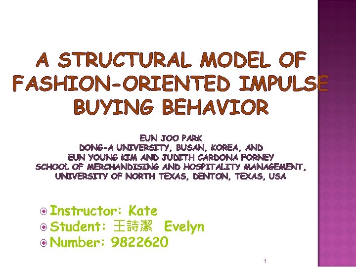 A STRUCTURAL MODEL OF FASHION-ORIENTED IMPULSE BUYING BEHAVIOR EUN JOO PARK DONG-A UNIVERSITY, BUSAN,