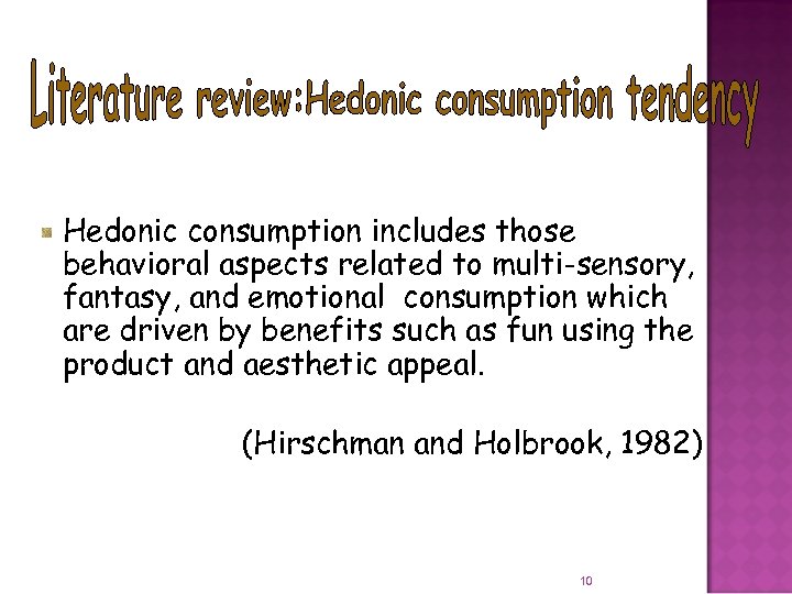 Hedonic consumption includes those behavioral aspects related to multi-sensory, fantasy, and emotional consumption which