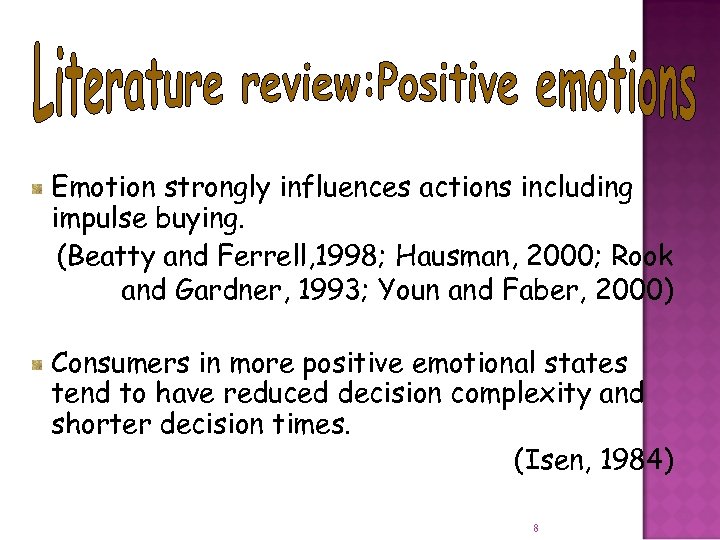 Emotion strongly influences actions including impulse buying. (Beatty and Ferrell, 1998; Hausman, 2000; Rook