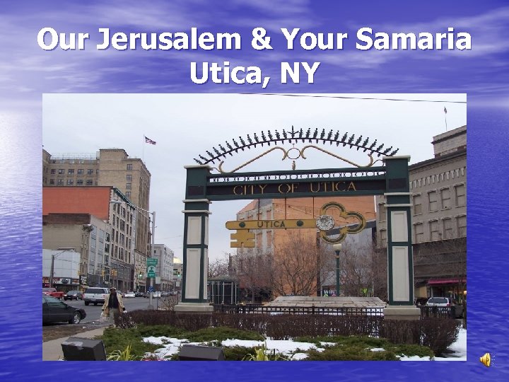 Our Jerusalem & Your Samaria Utica, NY 