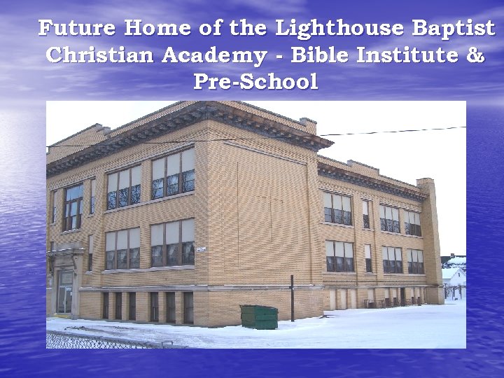 Future Home of the Lighthouse Baptist Christian Academy - Bible Institute & Pre-School 