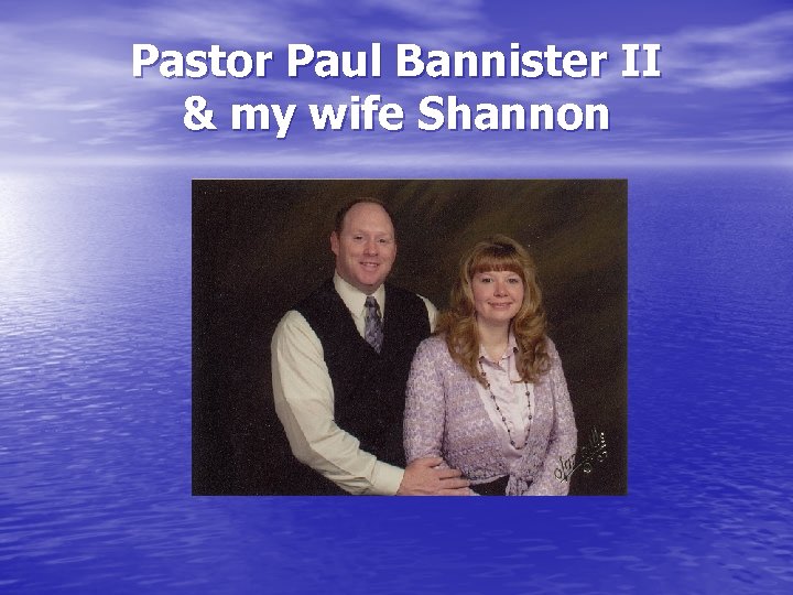 Pastor Paul Bannister II & my wife Shannon 