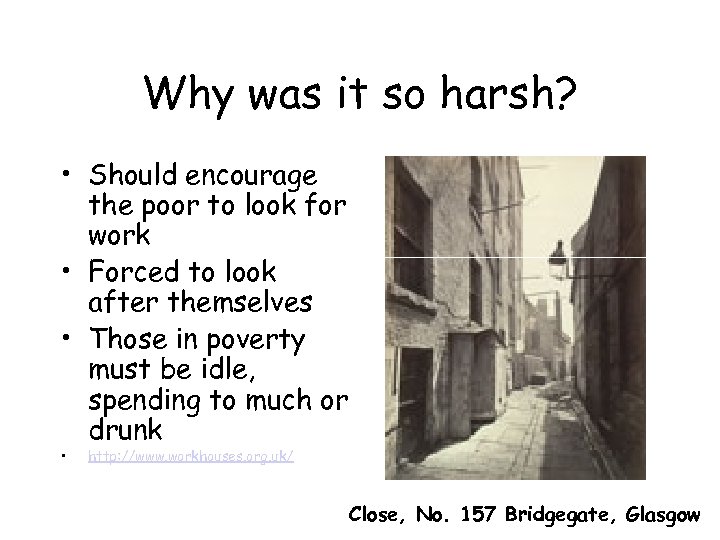 Why was it so harsh? • Should encourage the poor to look for work