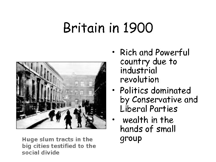 Britain in 1900 Huge slum tracts in the big cities testified to the social