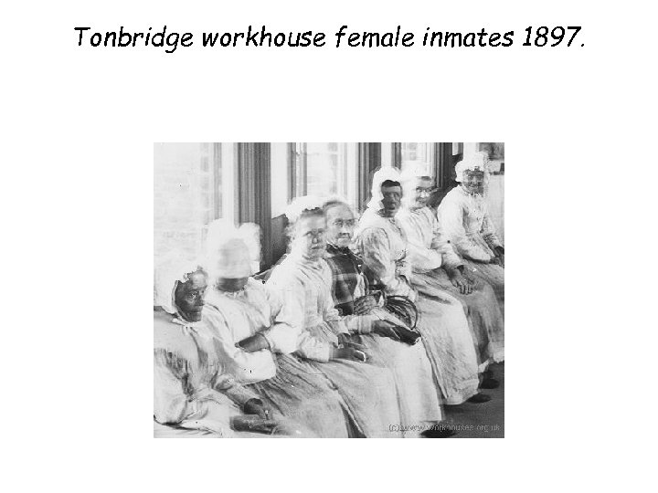 Tonbridge workhouse female inmates 1897. 