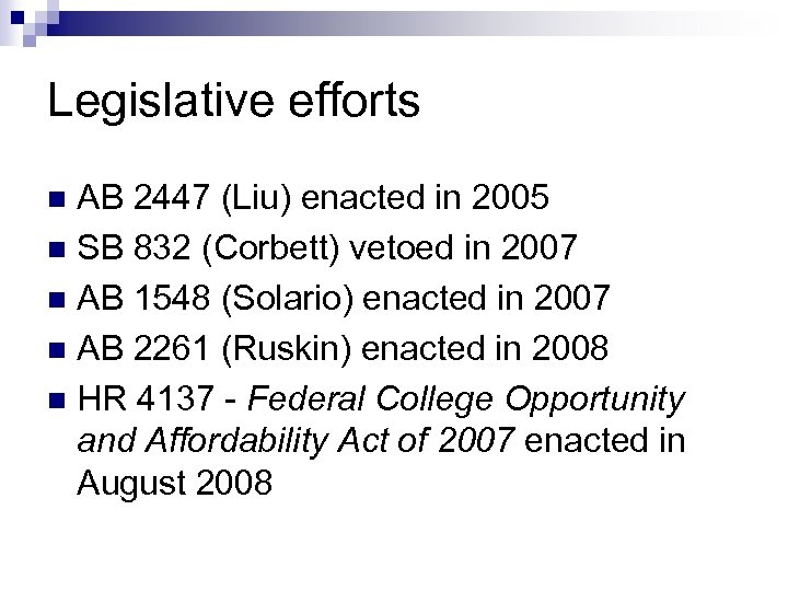 Legislative efforts AB 2447 (Liu) enacted in 2005 n SB 832 (Corbett) vetoed in