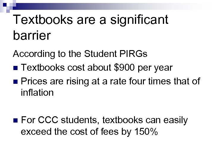 Textbooks are a significant barrier According to the Student PIRGs n Textbooks cost about