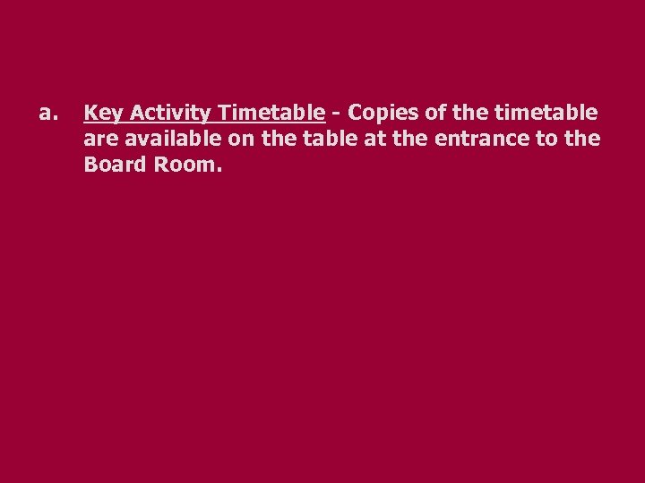 a. Key Activity Timetable - Copies of the timetable are available on the table