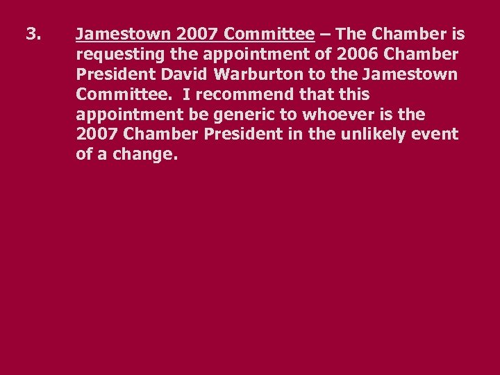 3. Jamestown 2007 Committee – The Chamber is requesting the appointment of 2006 Chamber