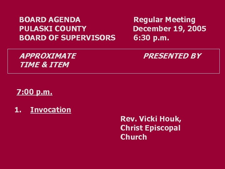 BOARD AGENDA Regular Meeting PULASKI COUNTY December 19, 2005 BOARD OF SUPERVISORS 6: 30