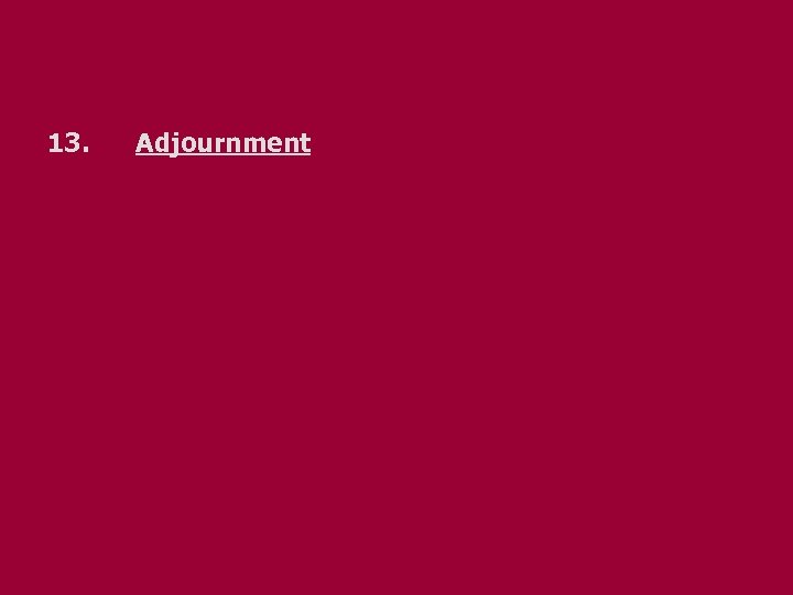 13. Adjournment 