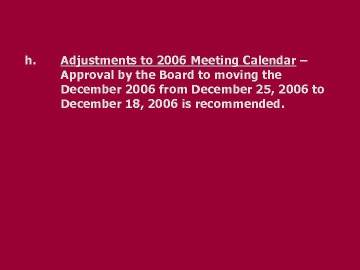 h. Adjustments to 2006 Meeting Calendar – Approval by the Board to moving the