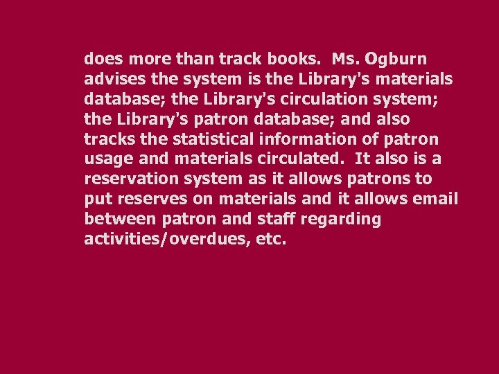 does more than track books. Ms. Ogburn advises the system is the Library's materials