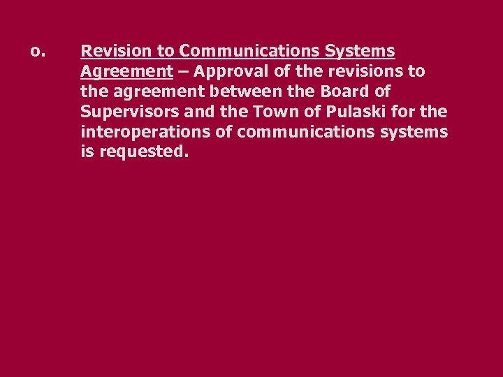 o. Revision to Communications Systems Agreement – Approval of the revisions to the agreement