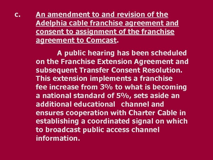 c. An amendment to and revision of the Adelphia cable franchise agreement and consent