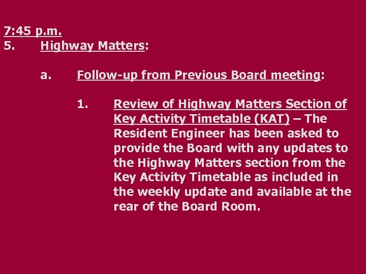 7: 45 p. m. 5. Highway Matters: a. Follow-up from Previous Board meeting: 1.