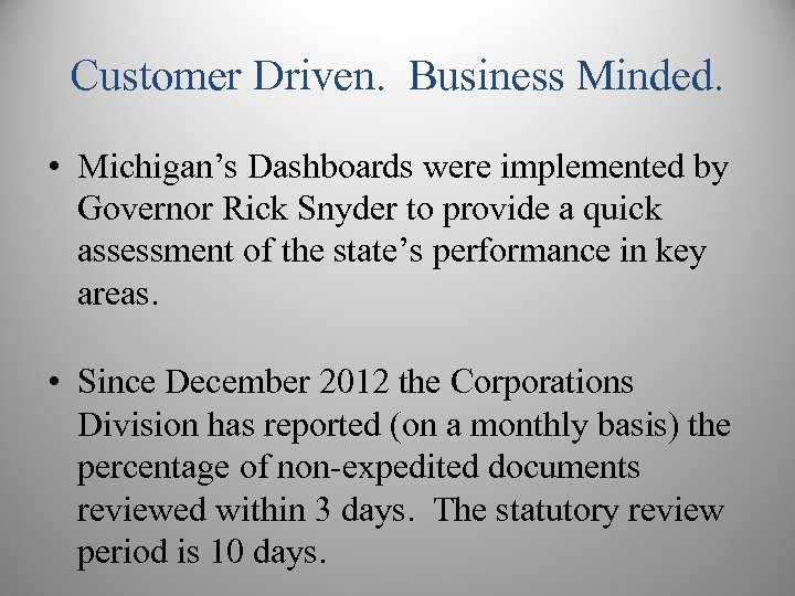 Customer Driven. Business Minded. • Michigan’s Dashboards were implemented by Governor Rick Snyder to