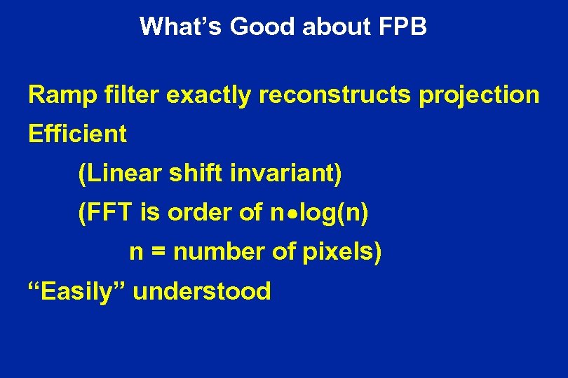 What’s Good about FPB Ramp filter exactly reconstructs projection Efficient (Linear shift invariant) (FFT
