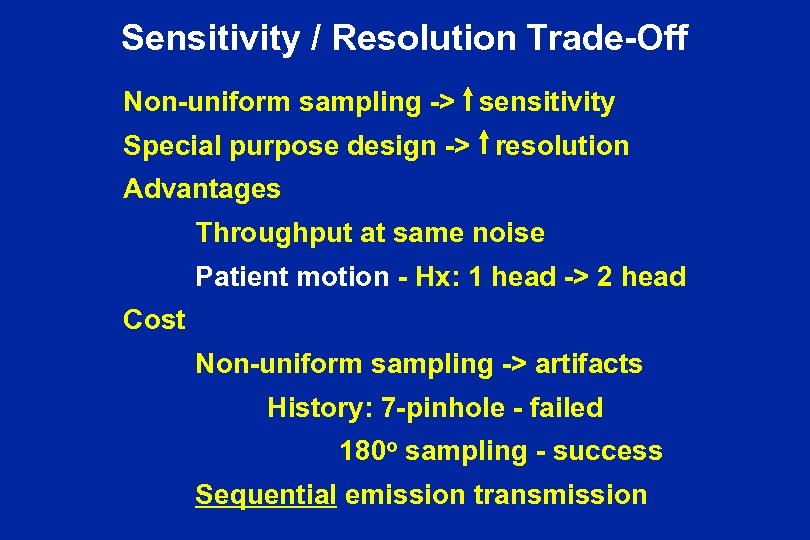 Sensitivity / Resolution Trade-Off Non-uniform sampling -> sensitivity Special purpose design -> resolution Advantages
