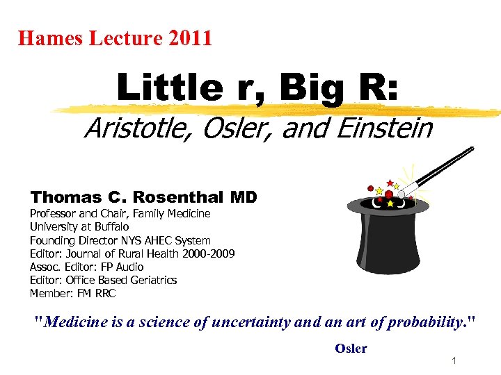 Hames Lecture 2011 Little r, Big R: Aristotle, Osler, and Einstein Thomas C. Rosenthal