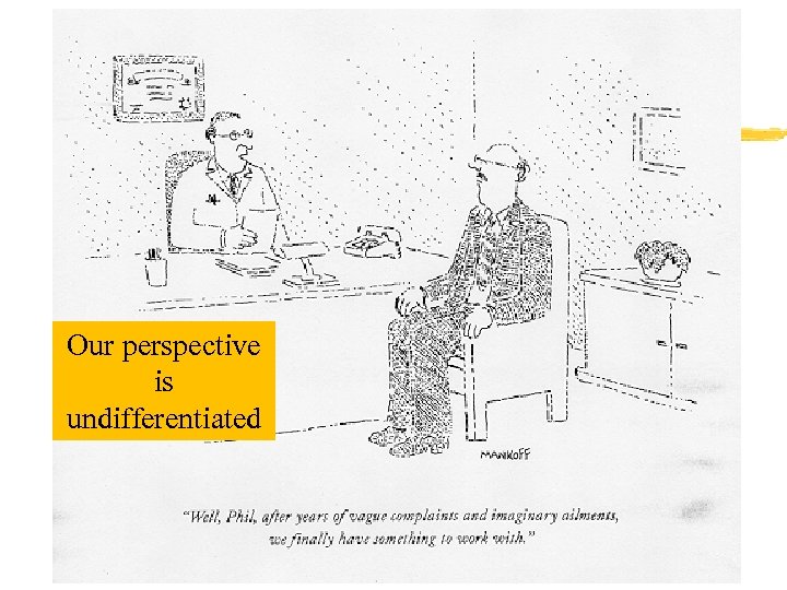 Our perspective is undifferentiated 21 