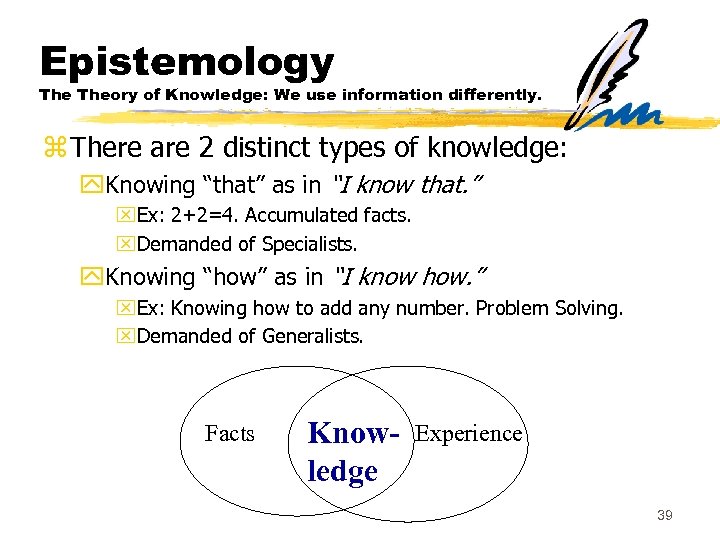 Epistemology Theory of Knowledge: We use information differently. z There are 2 distinct types