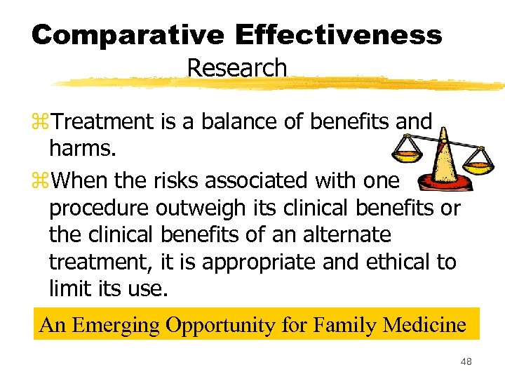 Comparative Effectiveness Research z. Treatment is a balance of benefits and harms. z. When