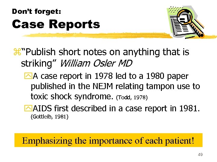 Don’t forget: Case Reports z“Publish short notes on anything that is striking” William Osler