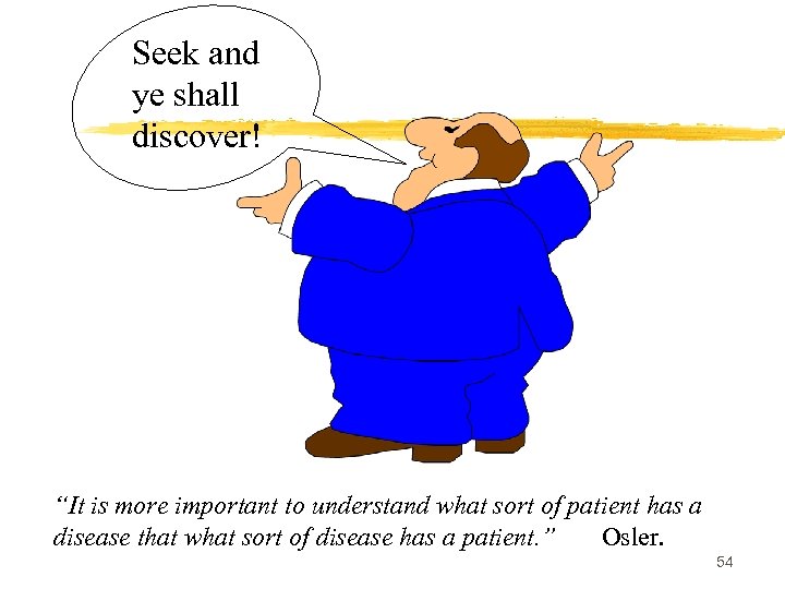 Seek and ye shall discover! “It is more important to understand what sort of