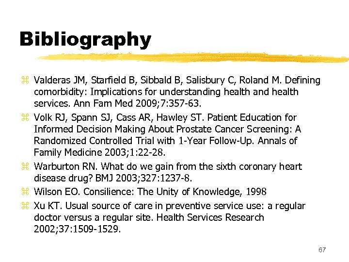 Bibliography z Valderas JM, Starfield B, Sibbald B, Salisbury C, Roland M. Defining comorbidity: