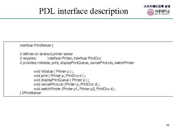 PDL interface description 소프트웨어공학 강좌 interface Print. Server { // defines an abstract printer