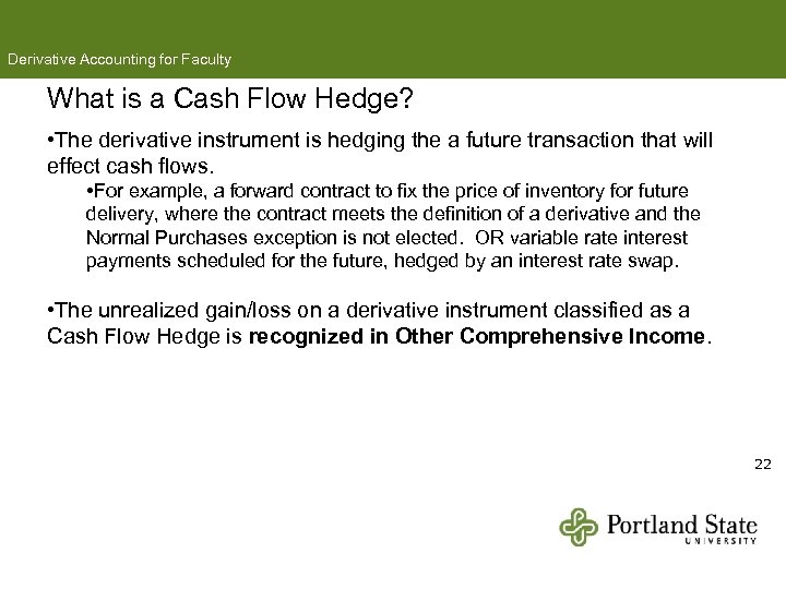 Derivative Accounting for Faculty What is a Cash Flow Hedge? • The derivative instrument