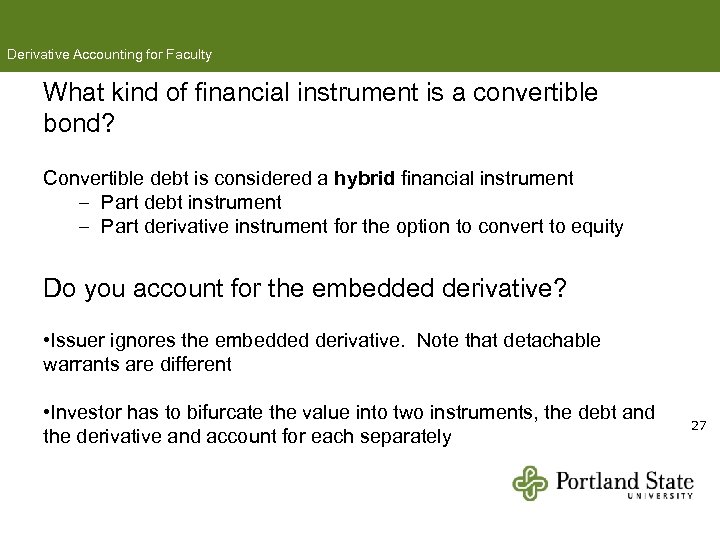 Derivative Accounting for Faculty What kind of financial instrument is a convertible bond? Convertible