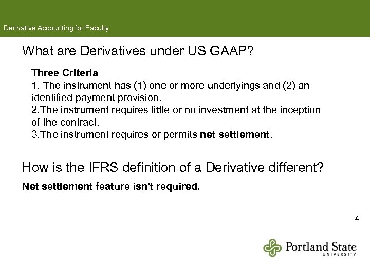 Derivative Accounting for Faculty What are Derivatives under US GAAP? Three Criteria 1. The