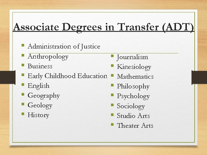 Associate Degrees in Transfer (ADT) § Administration of Justice § Anthropology § Business §